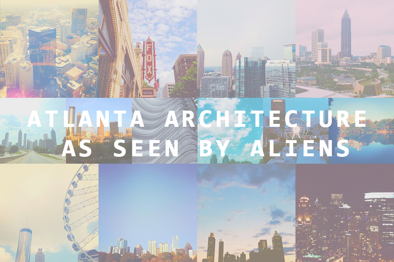 Atlanta Architecture As Seen by Aliens - friendors