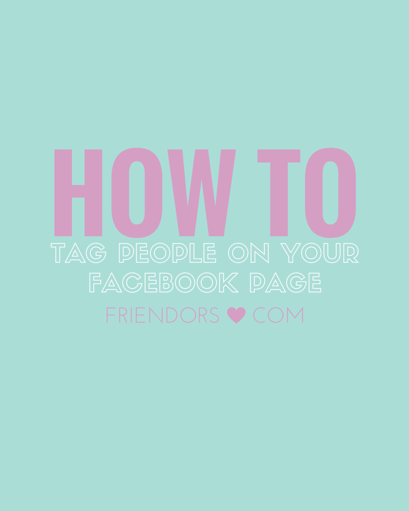 HOW TO TAG PEOPLE ON YOUR FB PAGE (2)